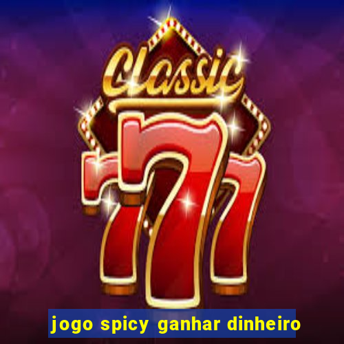 jogo spicy ganhar dinheiro